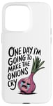 iPhone 15 Pro Max ONE DAY I'M GOING TO MAKE THE ONIONS CRY Funny Mom Tee Wizz Case