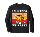 In Pizza We Crust Funny Italian Pun Pizza Crust Friday Long Sleeve T-Shirt