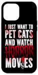 iPhone 12 Pro Max Scary Horror Movie I Just Want To Pet Cats And Watch Case