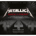 METALLICA BACK TO THE FRONT L'HISTOIRE DE L'ALBUM ET DE LA TOURNEE MASTER OF PUPPETS (Relié)