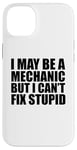 iPhone 14 Plus I May Be A Mechanic But I Can't Fix Stupid Sarcastic Garage Case