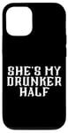 Coque pour iPhone 12/12 Pro She's My Drunken Half Fun Party Partner Drink