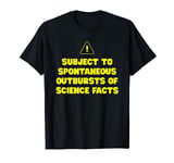 Subject Spontaneous Outbursts Of Science Facts Funny Science T-Shirt