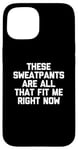 Coque pour iPhone 15 T-shirt humoristique avec inscription « These Sweatpants Are All That Fit Me Right Now »