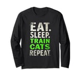 EAT. SLEEP. TRAIN CATS REPEAT. Cat Trainer Mantra Long Sleeve T-Shirt