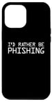 Coque pour iPhone 15 Pro Max Cyber sécurité I'd Rather Be Phishing Hacker Cybersecurity