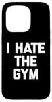 Coque pour iPhone 15 Pro T-shirt humoristique avec inscription « I Hate The Gym »