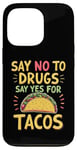 iPhone 13 Pro SAY NO TO DRUGS SAY YES FOR TACOS Taco Lover Case