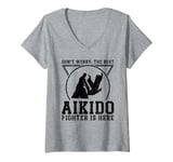 Womens Don't worry the best Aikido fighter is there - Aikido V-Neck T-Shirt