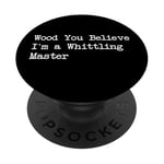 Wood You Believe I'm a Whittling Master Funny Whittling PopSockets PopGrip Adhésif