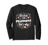 Women Because I'm Philomena That's Why Woman Long Sleeve T-Shirt