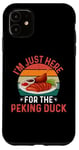 iPhone 11 I'm Just Here For The Peking Duck - Peking Duck Festival Case