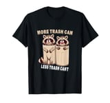 More Trash Can Less Trash Can't Funny Raccoon Opossum T-Shirt