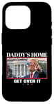 Coque pour iPhone 16 Pro Funny Daddy's Home, Get Over It - Trump 2024 I Told You So