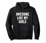 Awesome Like My Girls - Funny Mum Dad Pullover Hoodie