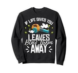 If Life Gives You Leaves Autumn Leaf Blower Sweatshirt