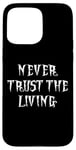 Coque pour iPhone 15 Pro Max NEVER TRUST THE LIVING GOTH COSTUME SQUELETTE HOMMMES ENFANT