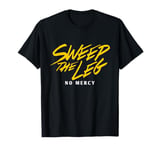 Funny SWEEP THE LEG No Mercy T-Shirt