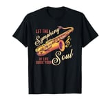 Let The Symphony Of Life Guide Your Soul Saxophone Orchestra T-Shirt