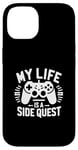 Coque pour iPhone 14 My Life Is A Side Quest Un Jeu Amusant Pour Gamer