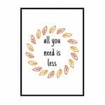 All You Need Is Less Bedroom Love Prints Framed Wall Print Apartment Décor Home