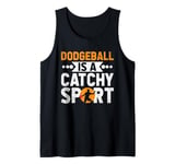 Dodgeball Is A Catchy Sport Dodge Ball Game Tank Top