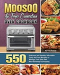 Harvey Freeze Freeze, MOOSOO Air Fryer Convection Oven Cookbook