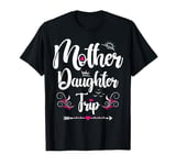 Mother Daughter Trip 2025 Funny Weekend Getaway Road Trip T-Shirt