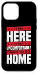 Coque pour iPhone 12 mini I'm Here I'm Uncomfortable I Want To Go Home