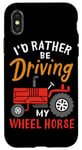 Coque pour iPhone X/XS I'd Rather Be Driving My Wheel Horse Tracteur agricole amusant