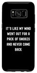 Coque pour Galaxy S8 Sayings Sarcastic Sayings, It's Like My Mind Went Out for a Pack