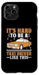 iPhone 11 Pro It's Hard To Be A Taxi Driver Like This Cab Taxis Drivers Case