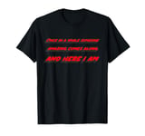 Once in a while someone amazing comes along. And Here I Am T-Shirt