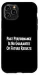 iPhone 11 Pro Past Performance Guarantee Future Results Slogan Disclaimer Case