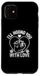 iPhone 11 I'll Hound You With Love Otterhounds Otterhound Dog Case