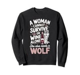 Woman Cannot Survive Wine Alone She Needs Wolf Sweatshirt