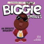 Legends of HipHop: Biggie Smalls  An Opposites Biography