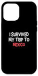 iPhone 12 Pro Max I Survived My Trip To MEXICO T-Shirt Simple City MEXICO Case