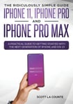 SL Editions La Counte, Scott The Ridiculously Simple Guide to iPhone 11, Pro and Max: A Practical Getting Started With the Next Generation of iOS 13