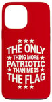 iPhone 13 Pro Max Only Thing More Patriotic Than Me is the Flag Patriot Case