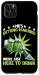 iPhone 11 Pro Max He's Getting Married, We're Just Here To Drink - Case