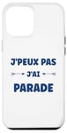 Coque pour iPhone 12 Pro Max Citation humour J'peux pas J'ai Parade