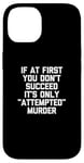 Coque pour iPhone 14 If At First You Don't Succeed, It's Only "Attempted" Murder