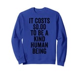 It Costs 0 To Be A Kind Human Being Kindness is Superpower Sweatshirt