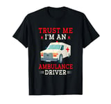 I'm An Ambulance Driver T-Shirt