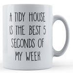 Mum, Wife, Neat Freak, "A Tidy House Is The Best 5 Seconds Of My Week" - Gift...