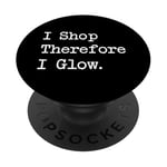 I Shop, Therefore I Glow Funny Beauty & Shopping Quote PopSockets Adhesive PopGrip