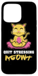 Coque pour iPhone 15 Pro Max Quit Stressing Meowt Siège de méditation en lotus pour chat