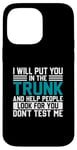 iPhone 14 Pro Max I Will Put You In The Trunk And Help People Look For You Don Case