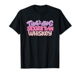 There's Nothing Sexier Than Whiskey T-Shirt